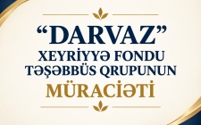 “DARVAZ”  XEYRİYYƏ FONDU TƏŞƏBBÜS QRUPUNUN MÜRACİƏTİ